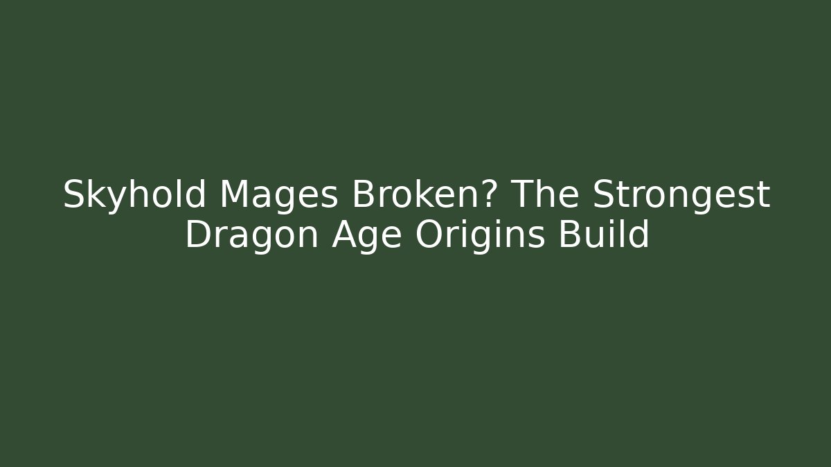 Skyhold Mages Broken? The Strongest Dragon Age Origins Build