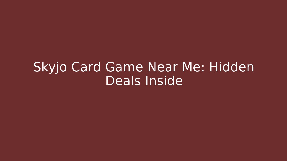 Skyjo Card Game Near Me: Hidden Deals Inside