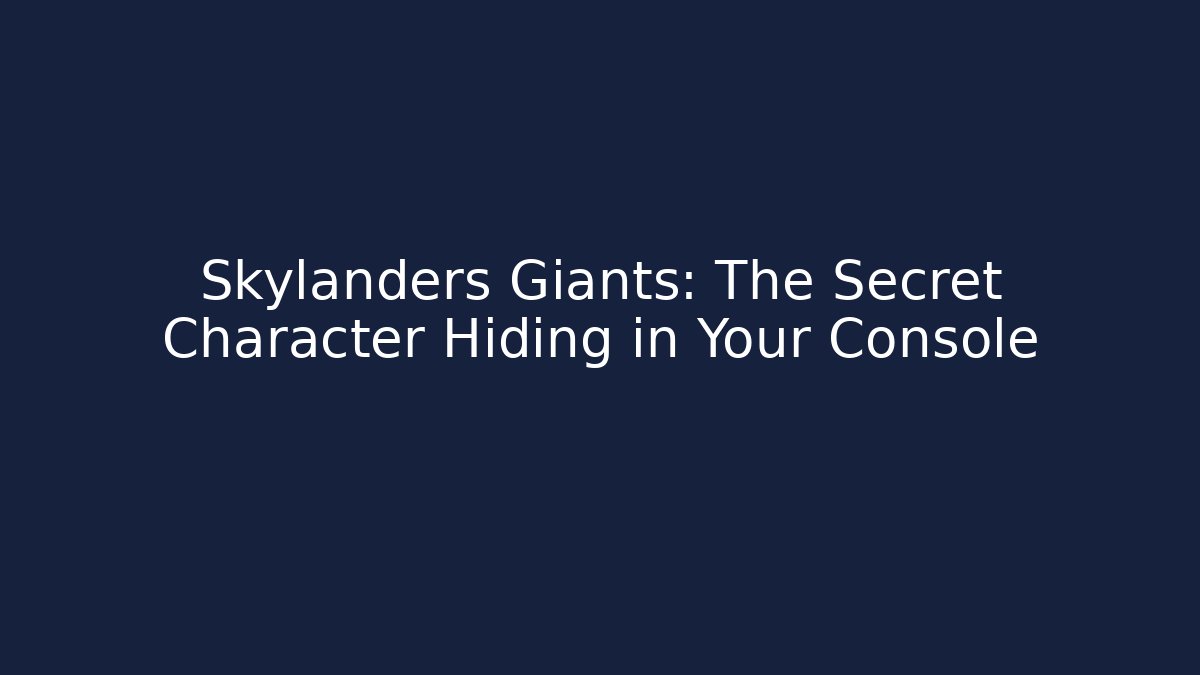Skylanders Giants: The Secret Character Hiding in Your Console