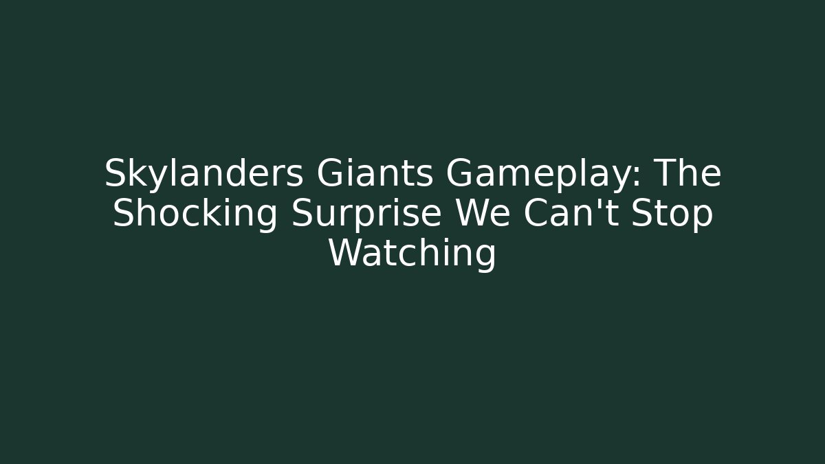 Skylanders Giants Gameplay: The Shocking Surprise We Can't Stop Watching