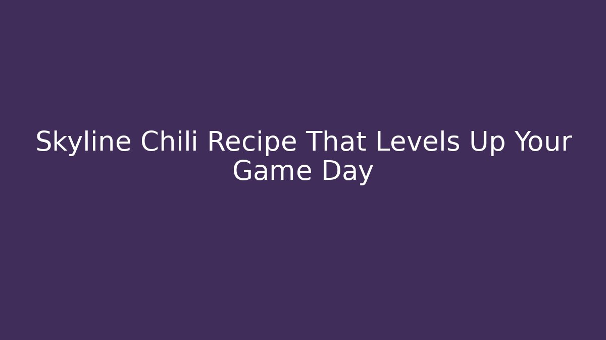 Skyline Chili Recipe That Levels Up Your Game Day