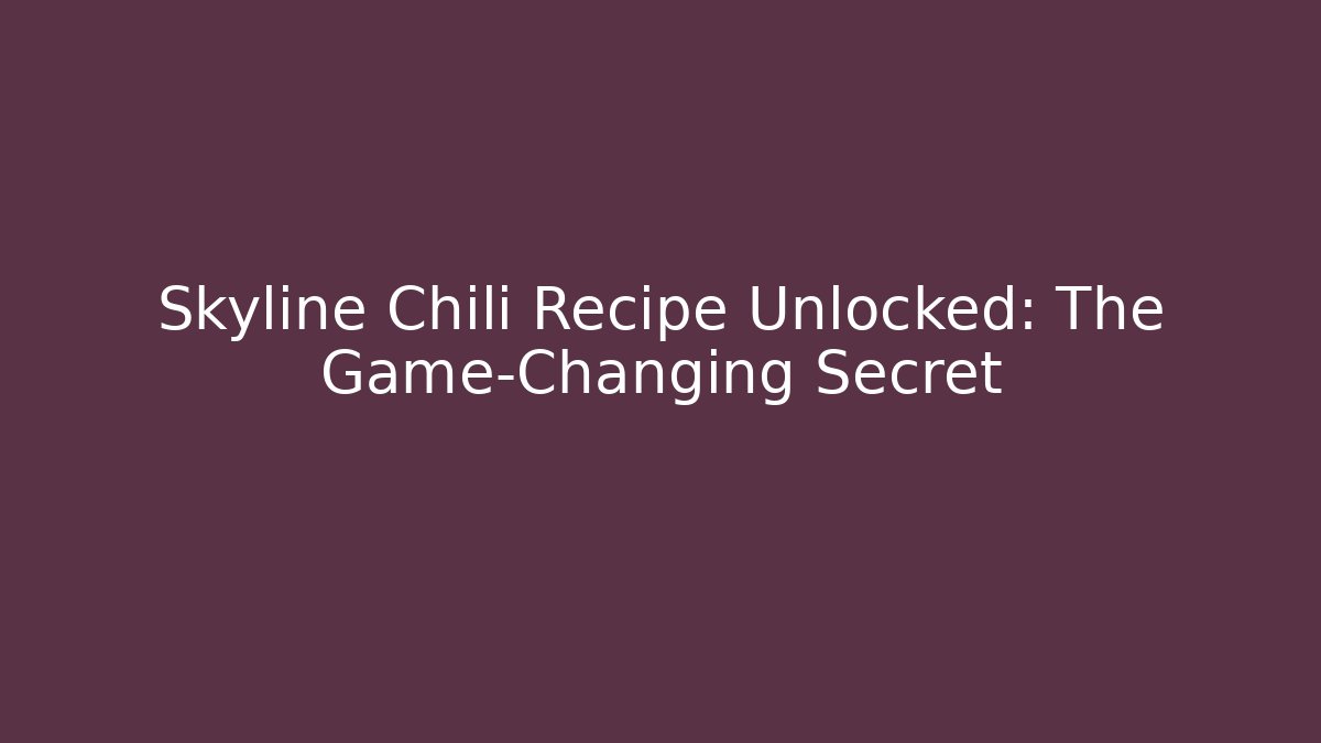 Skyline Chili Recipe Unlocked: The Game-Changing Secret - Felix Cat Insurance