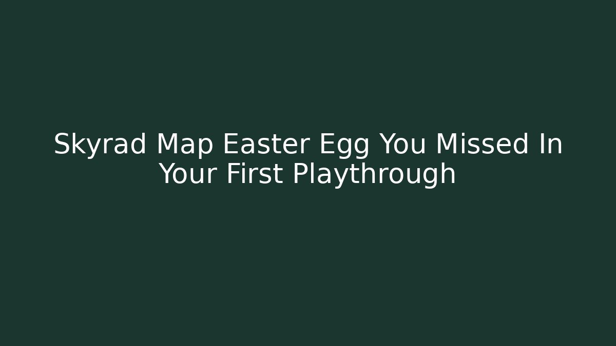 Skyrad Map Easter Egg You Missed In Your First Playthrough - Felix Cat Insurance