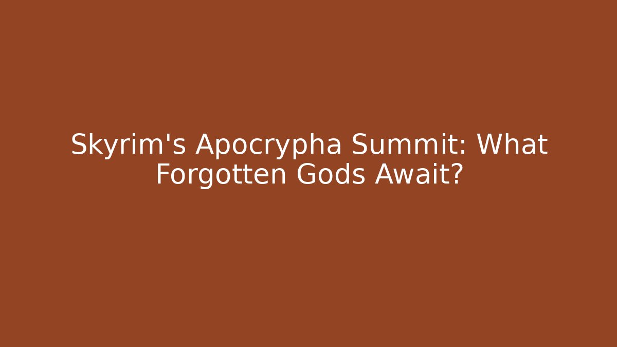 Skyrim's Apocrypha Summit: What Forgotten Gods Await? - Felix Cat Insurance