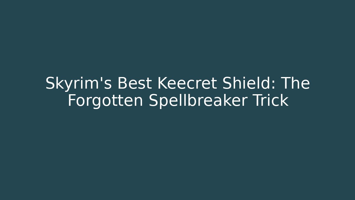 Skyrim's Best Keecret Shield: The Forgotten Spellbreaker Trick