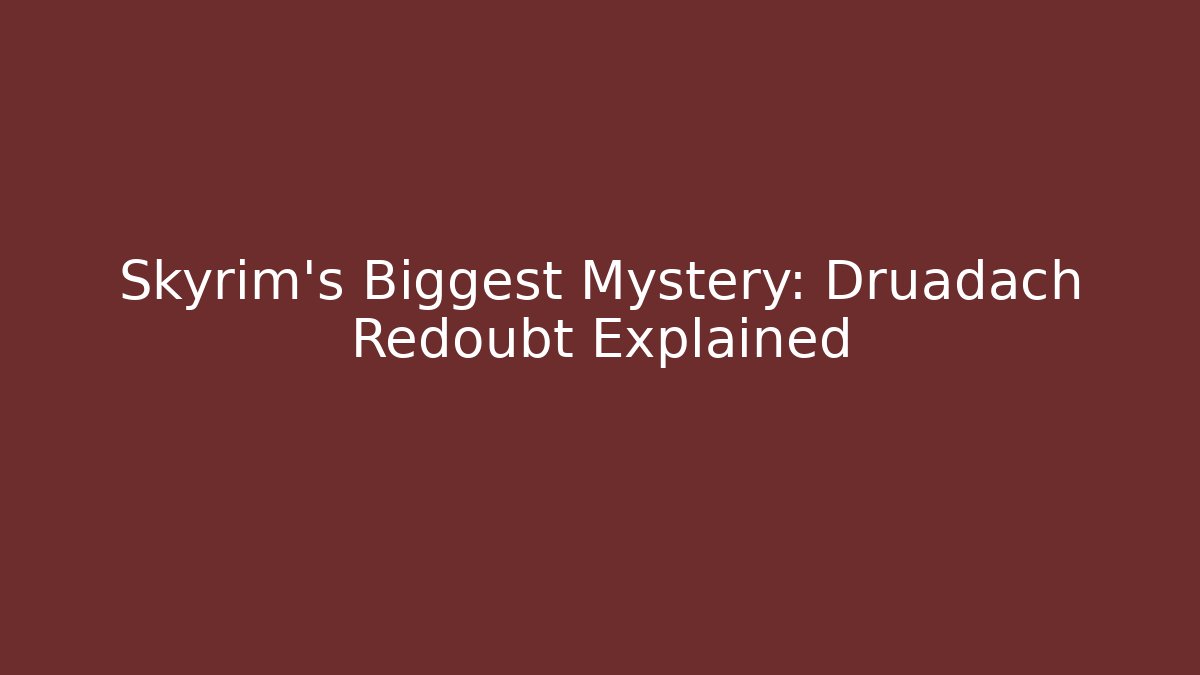 Skyrim's Biggest Mystery: Druadach Redoubt Explained - Felix Cat Insurance