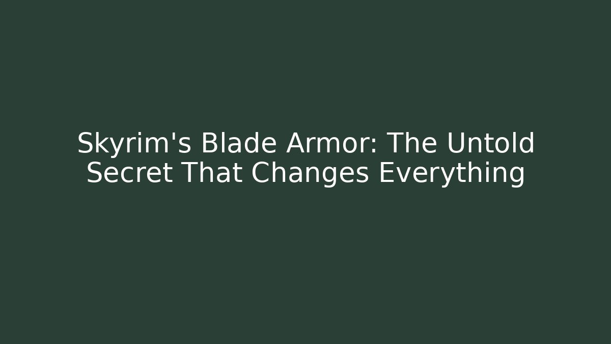 Skyrim's Blade Armor: The Untold Secret That Changes Everything