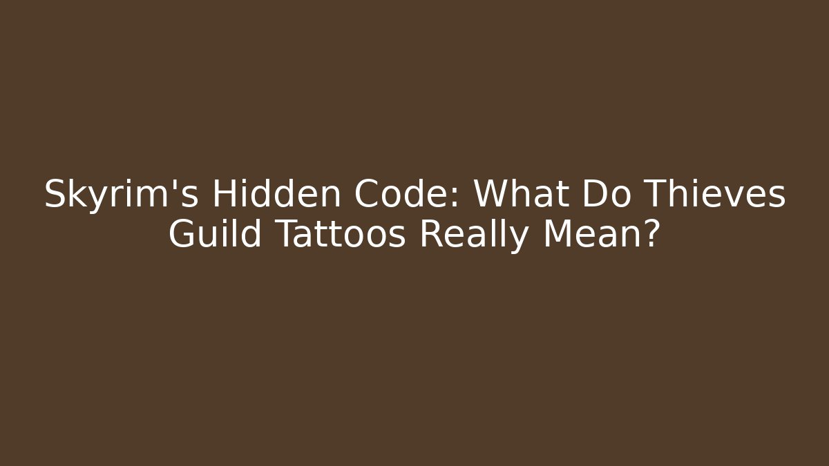 Skyrim's Hidden Code: What Do Thieves Guild Tattoos Really Mean?