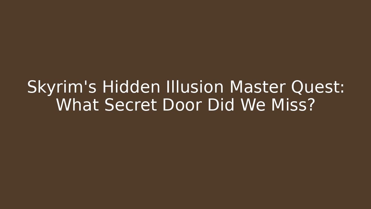 Skyrim's Hidden Illusion Master Quest: What Secret Door Did We Miss?