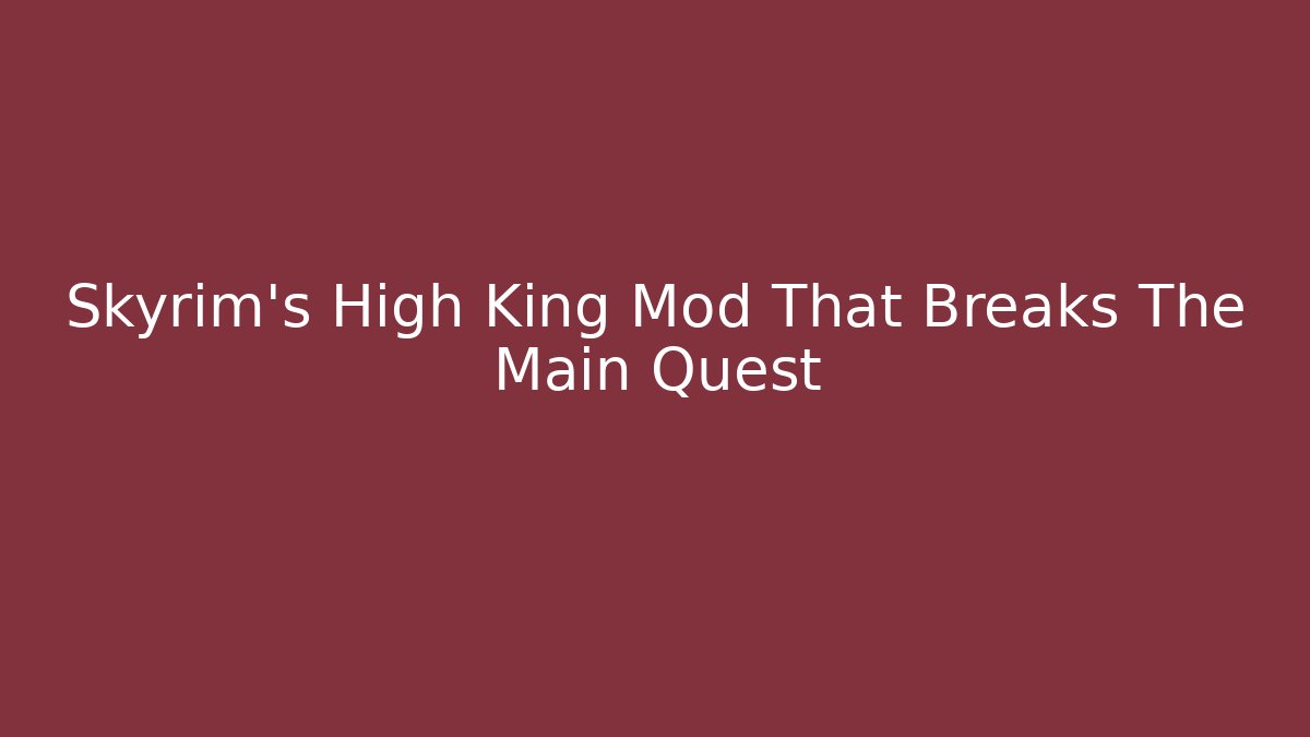Skyrim's High King Mod That Breaks The Main Quest - Felix Cat Insurance