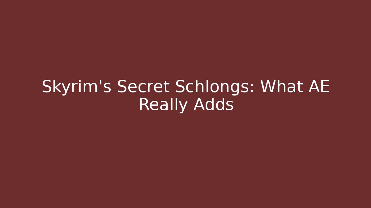 Skyrim's Secret Schlongs: What AE Really Adds