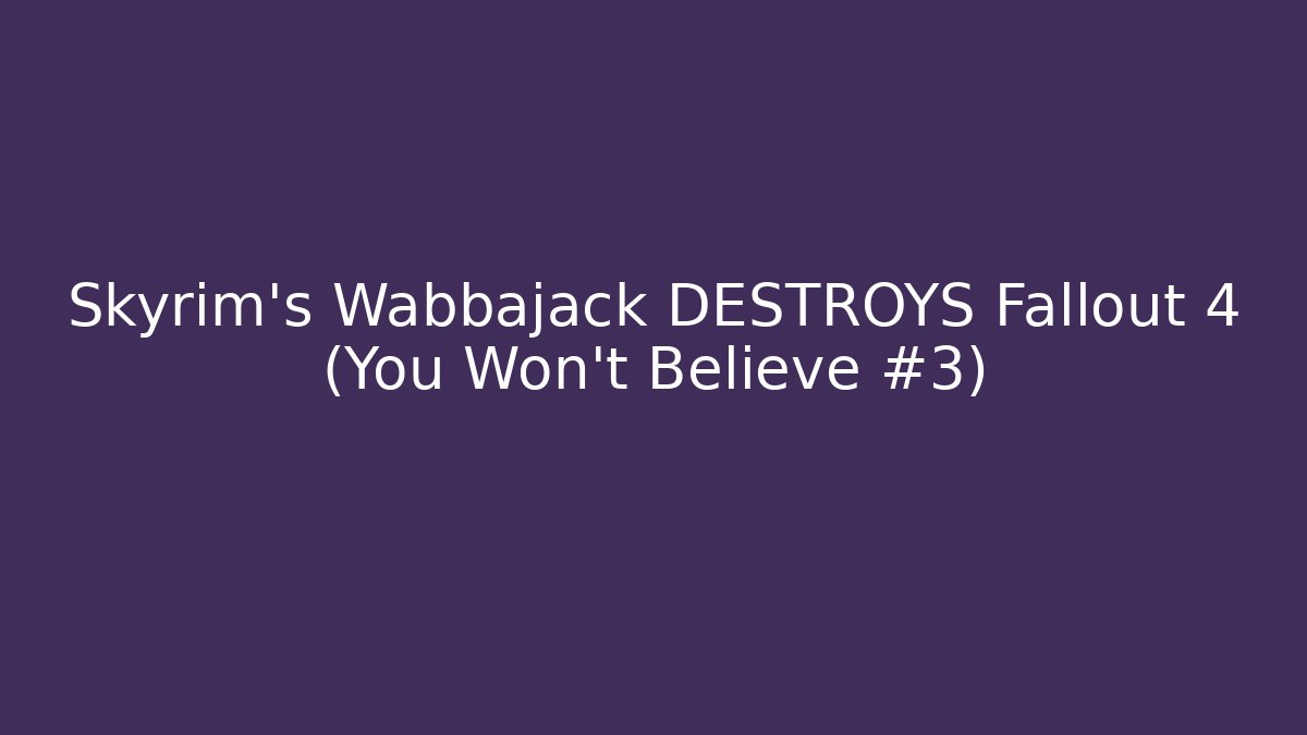 Skyrim's Wabbajack DESTROYS Fallout 4 (You Won't Believe #3)