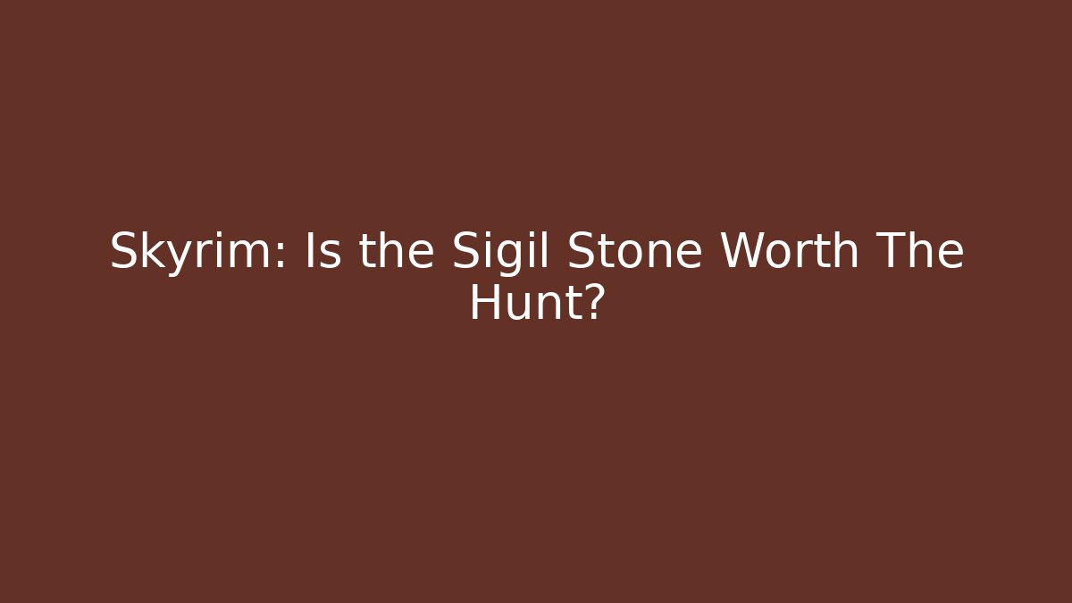 Skyrim: Is the Sigil Stone Worth The Hunt?
