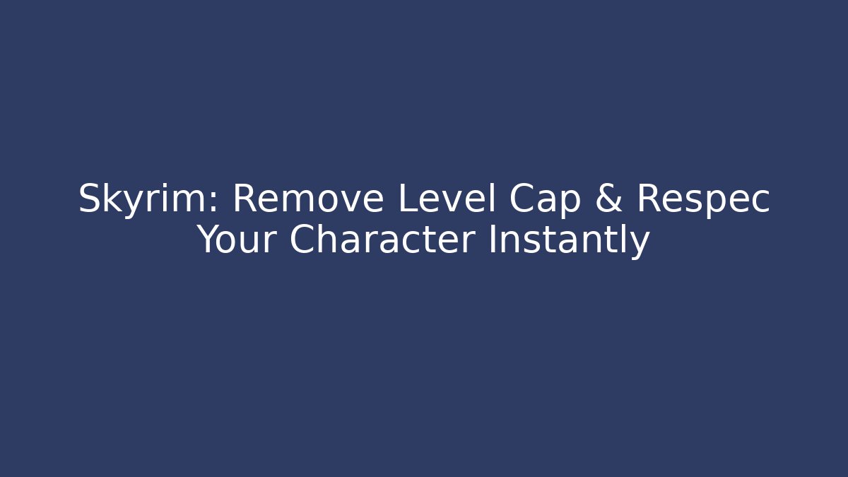 Skyrim: Remove Level Cap & Respec Your Character Instantly
