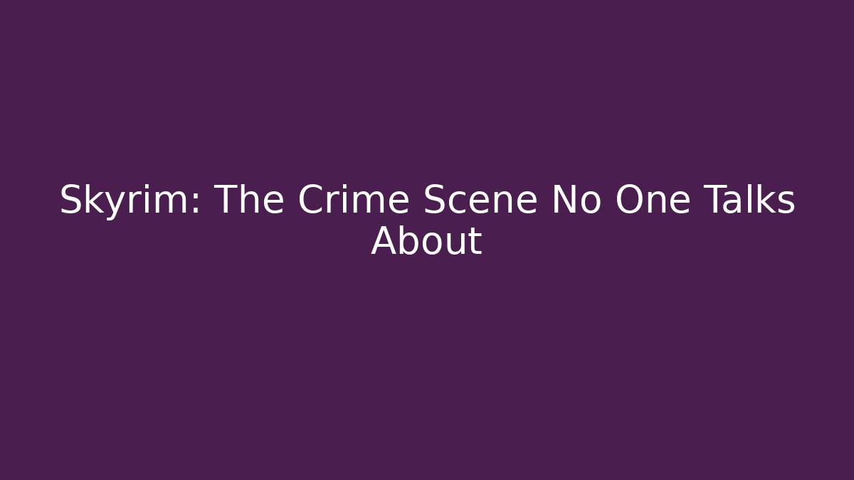 Skyrim: The Crime Scene No One Talks About - Felix Cat Insurance
