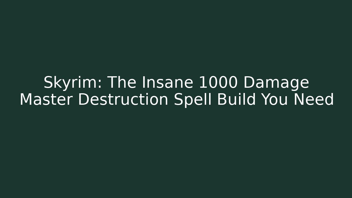 Skyrim: The Insane 1000 Damage Master Destruction Spell Build You Need