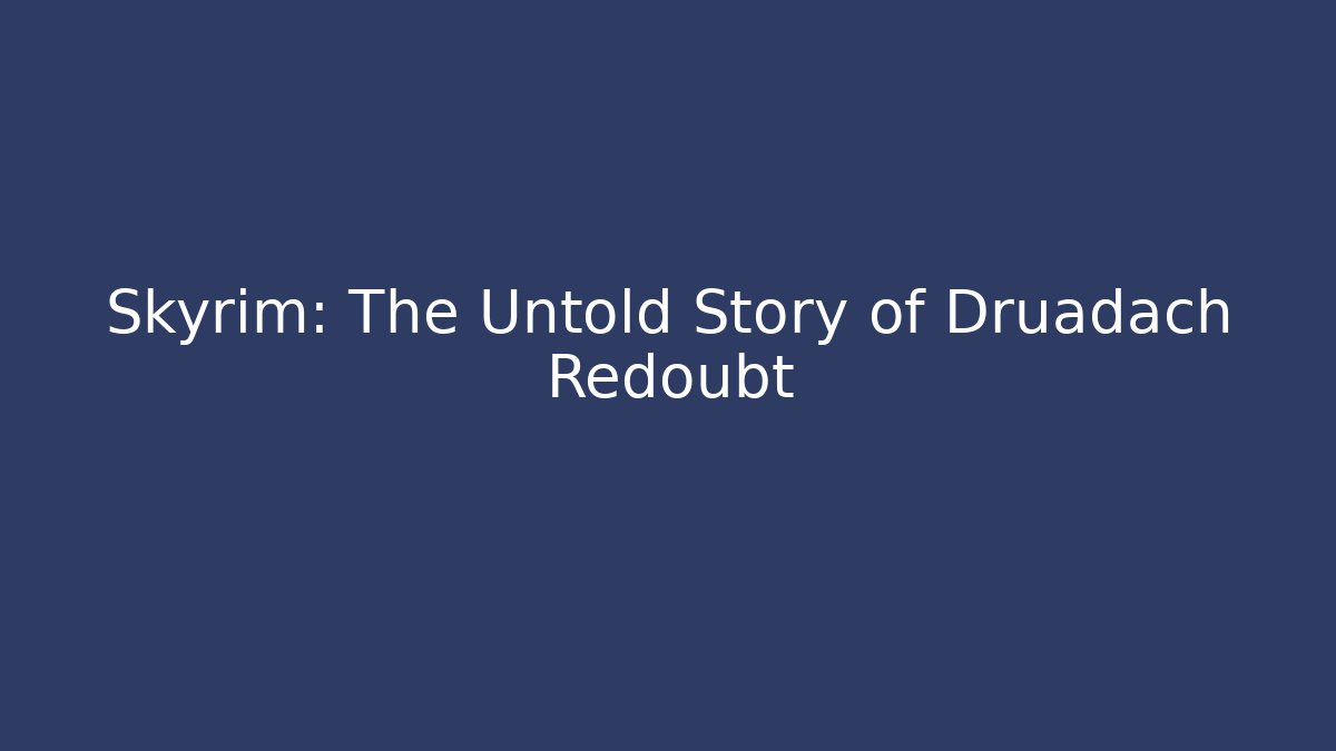 Skyrim: The Untold Story of Druadach Redoubt - Felix Cat Insurance
