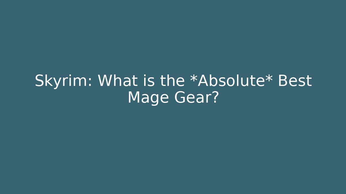 Skyrim: What is the *Absolute* Best Mage Gear?