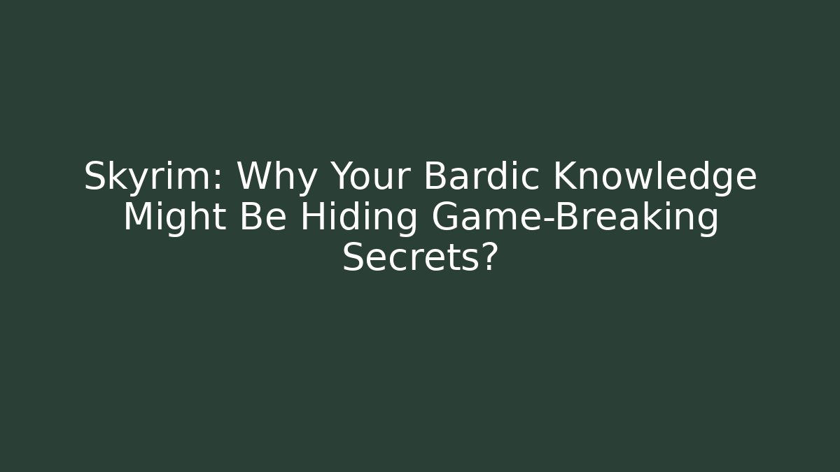 Skyrim: Why Your Bardic Knowledge Might Be Hiding Game-Breaking Secrets? - Felix Cat Insurance