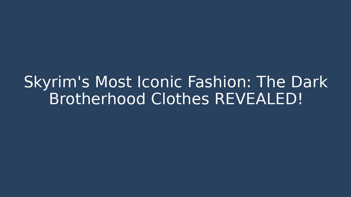 Skyrim’s Most Iconic Fashion: The Dark Brotherhood Clothes REVEALED!