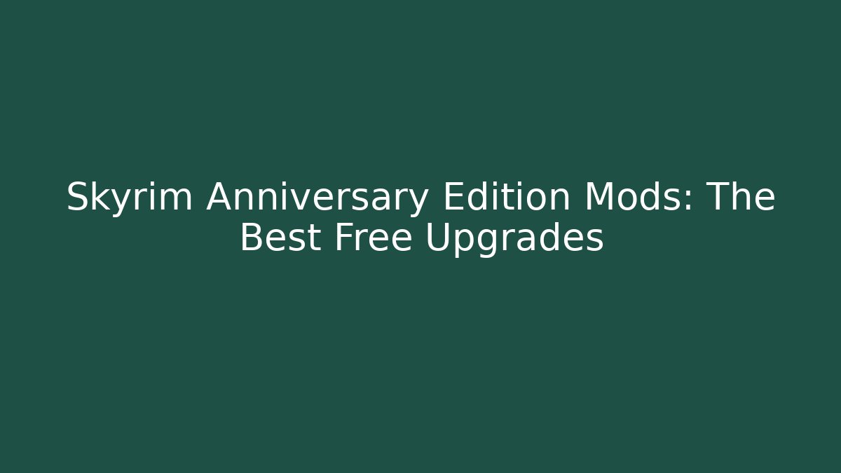 Skyrim Anniversary Edition Mods: The Best Free Upgrades
