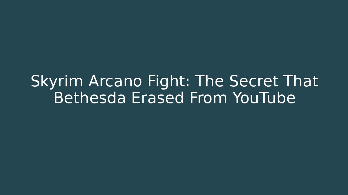 Skyrim Arcano Fight: The Secret That Bethesda Erased From YouTube