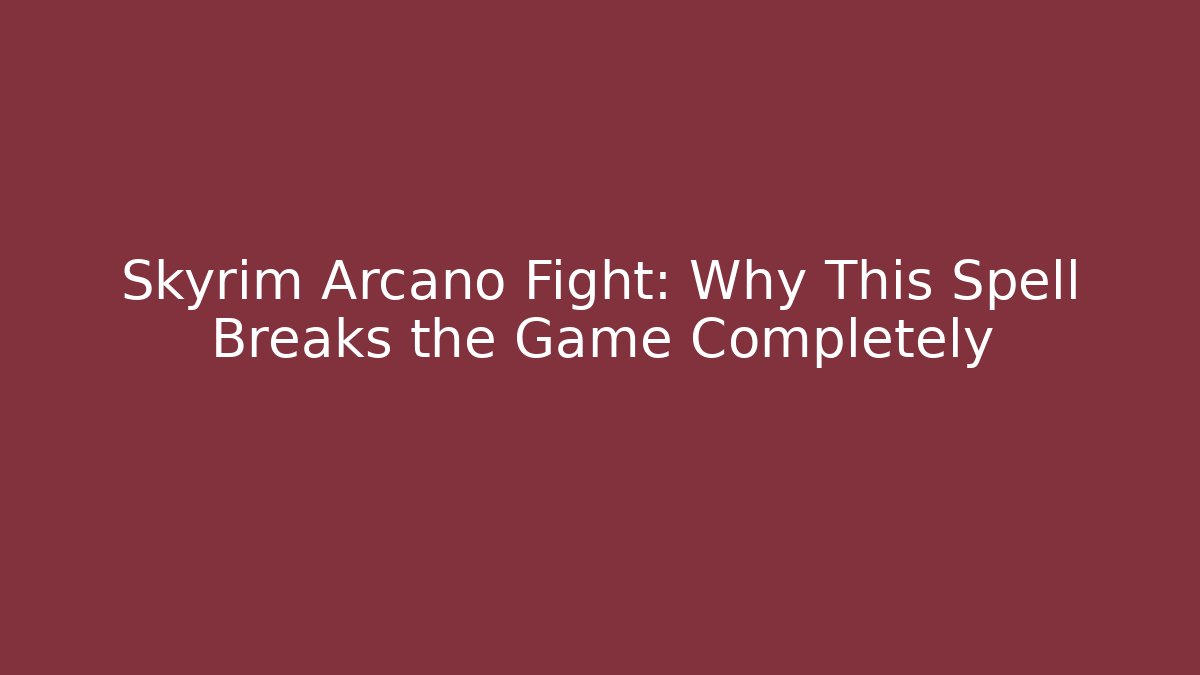 Skyrim Arcano Fight: Why This Spell Breaks the Game Completely