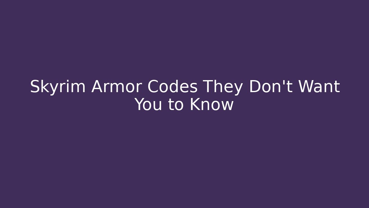 Skyrim Armor Codes They Don't Want You to Know