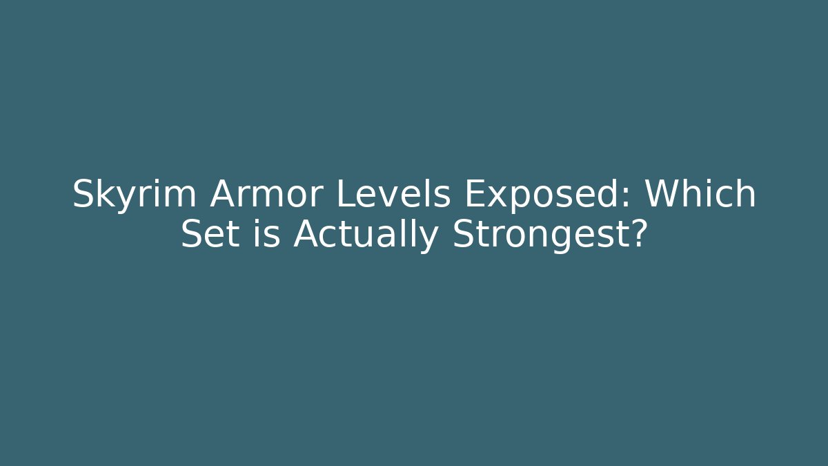 Skyrim Armor Levels Exposed: Which Set is Actually Strongest? - Felix Cat Insurance