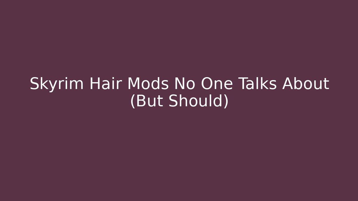 Skyrim Hair Mods No One Talks About (But Should)
