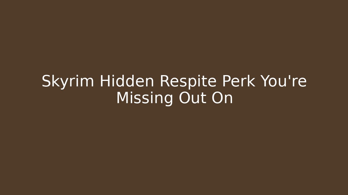 Skyrim Hidden Respite Perk You're Missing Out On