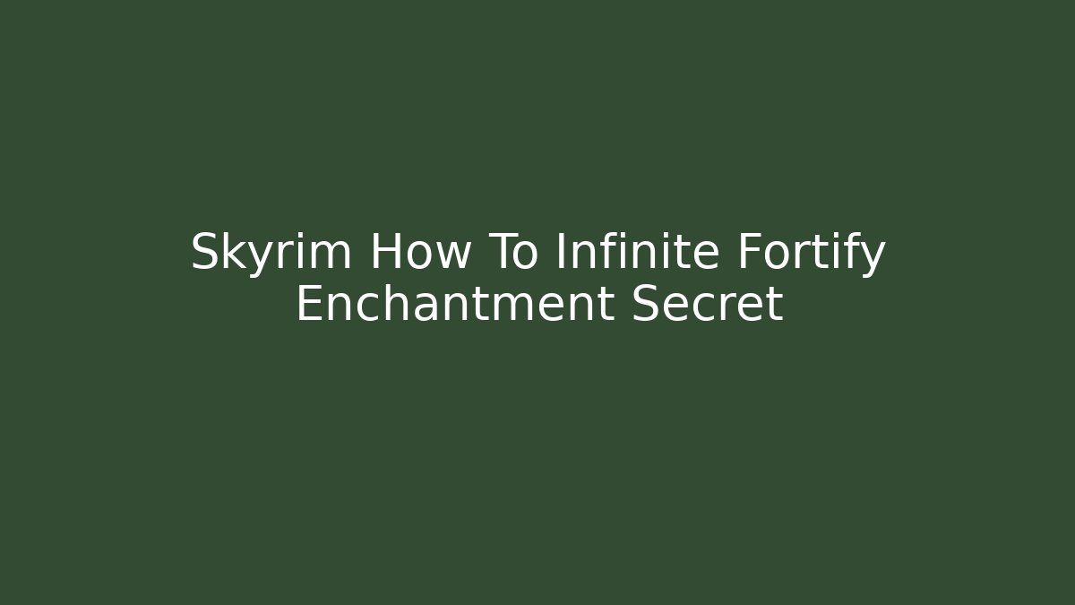 Skyrim How To Infinite Fortify Enchantment Secret