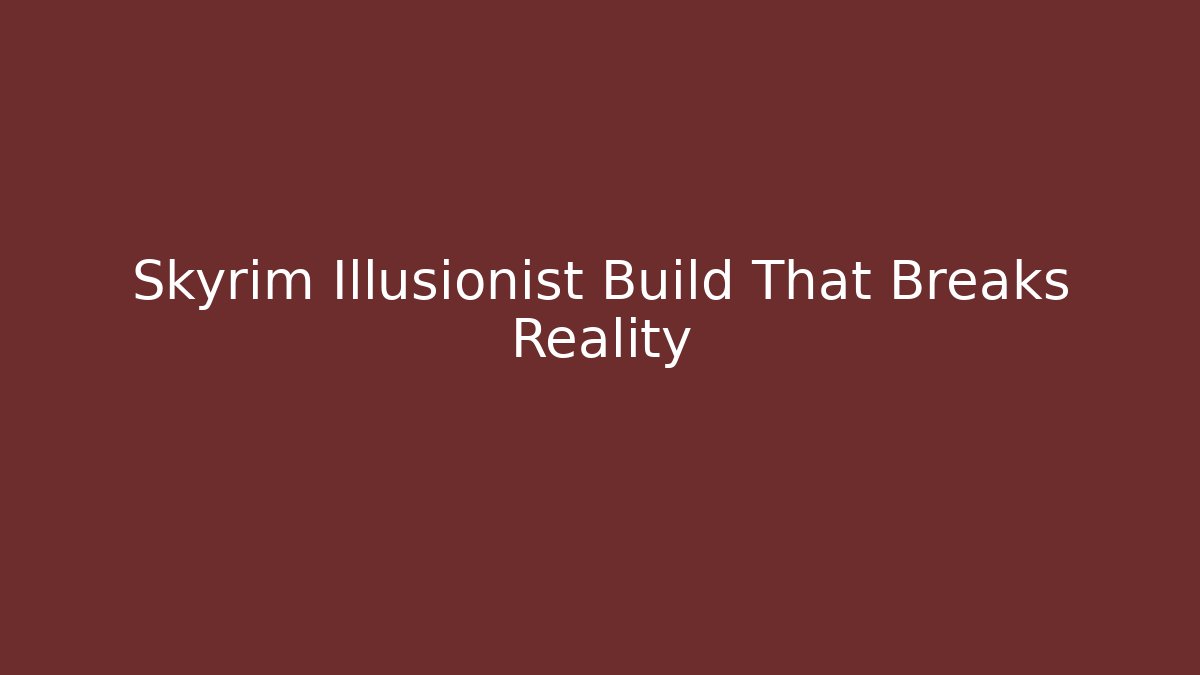 Skyrim Illusionist Build That Breaks Reality