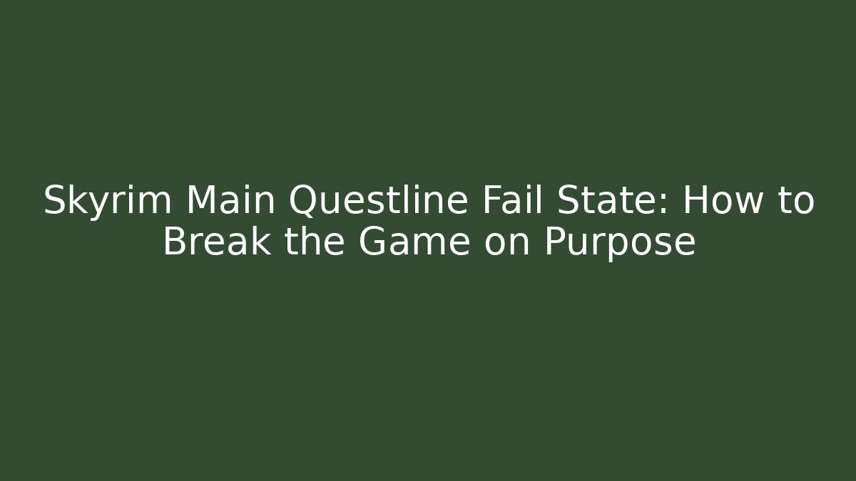 Skyrim Main Questline Fail State: How to Break the Game on Purpose
