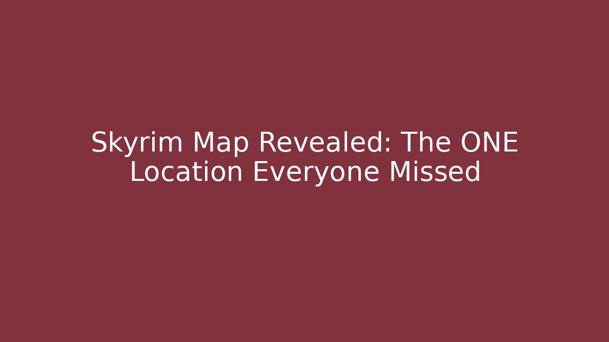 Skyrim Map Revealed: The ONE Location Everyone Missed