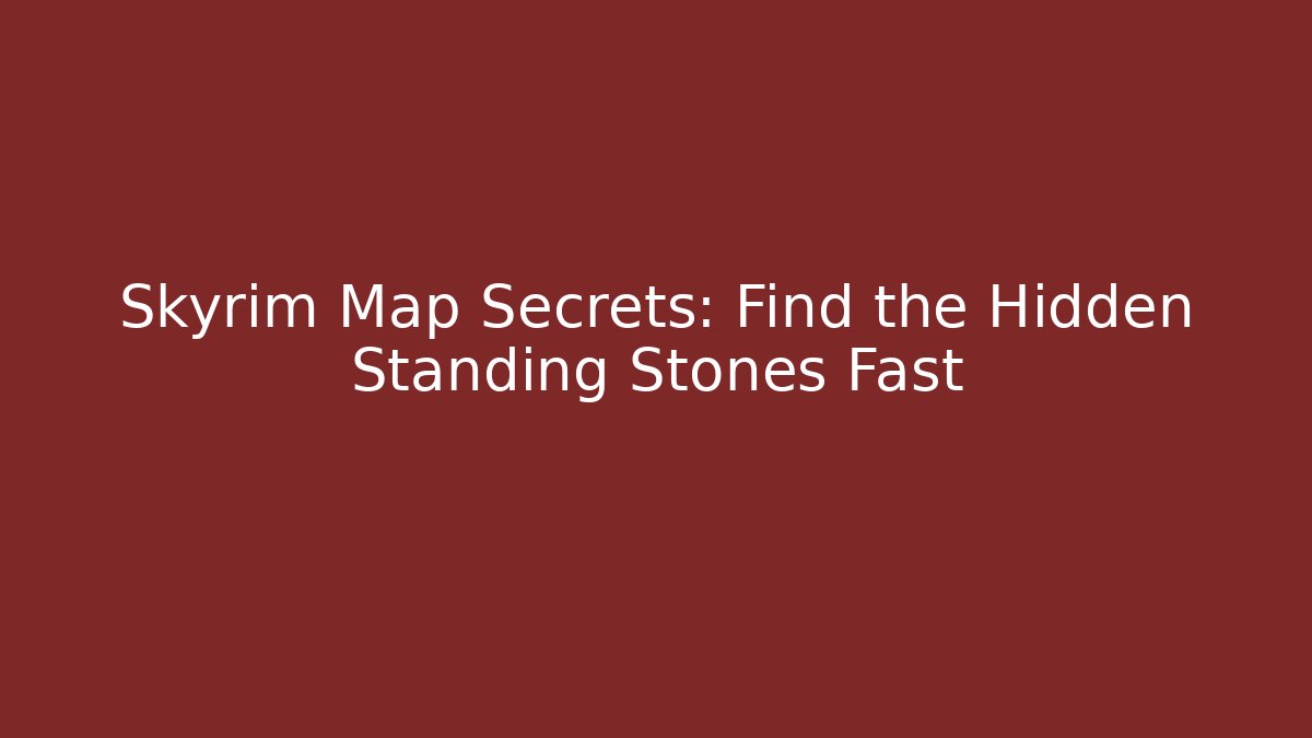Skyrim Map Secrets: Find the Hidden Standing Stones Fast