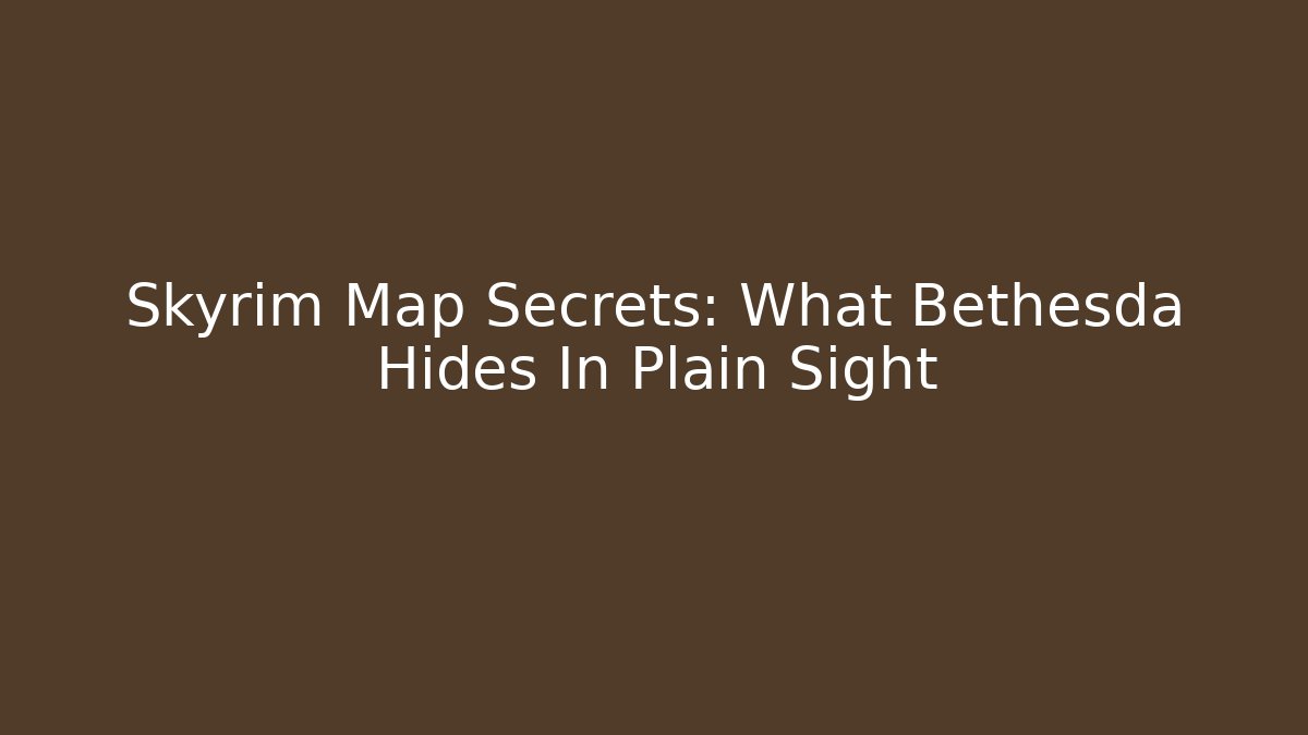 Skyrim Map Secrets: What Bethesda Hides In Plain Sight