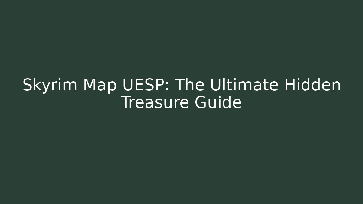 Skyrim Map UESP: The Ultimate Hidden Treasure Guide - Felix Cat Insurance