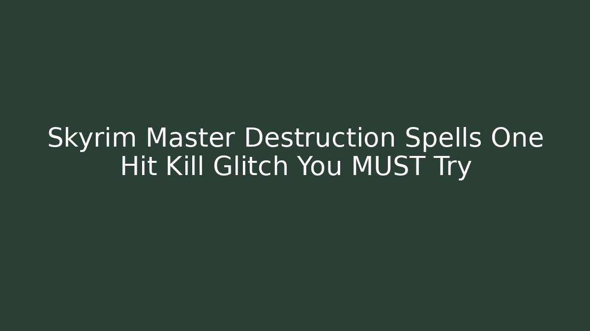 Skyrim Master Destruction Spells One Hit Kill Glitch You MUST Try