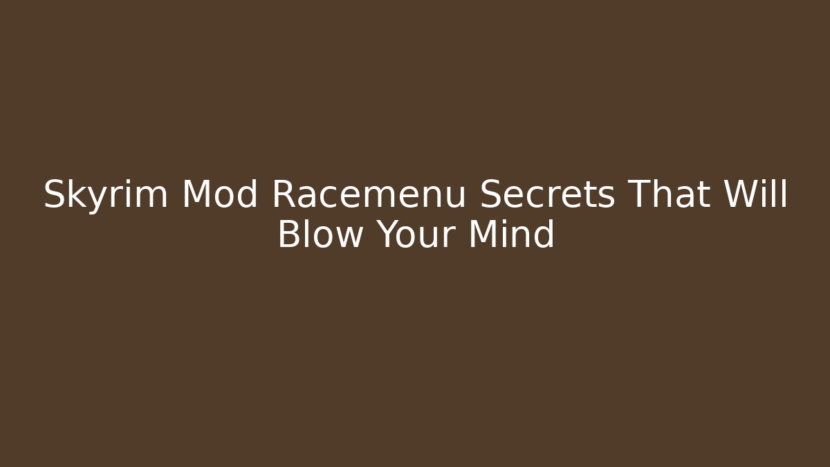 Skyrim Mod Racemenu Secrets That Will Blow Your Mind - Felix Cat Insurance