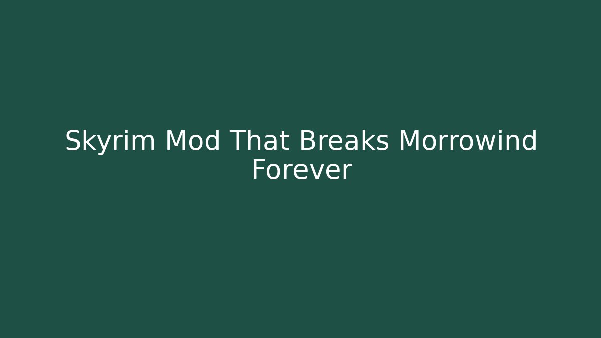 Skyrim Mod That Breaks Morrowind Forever