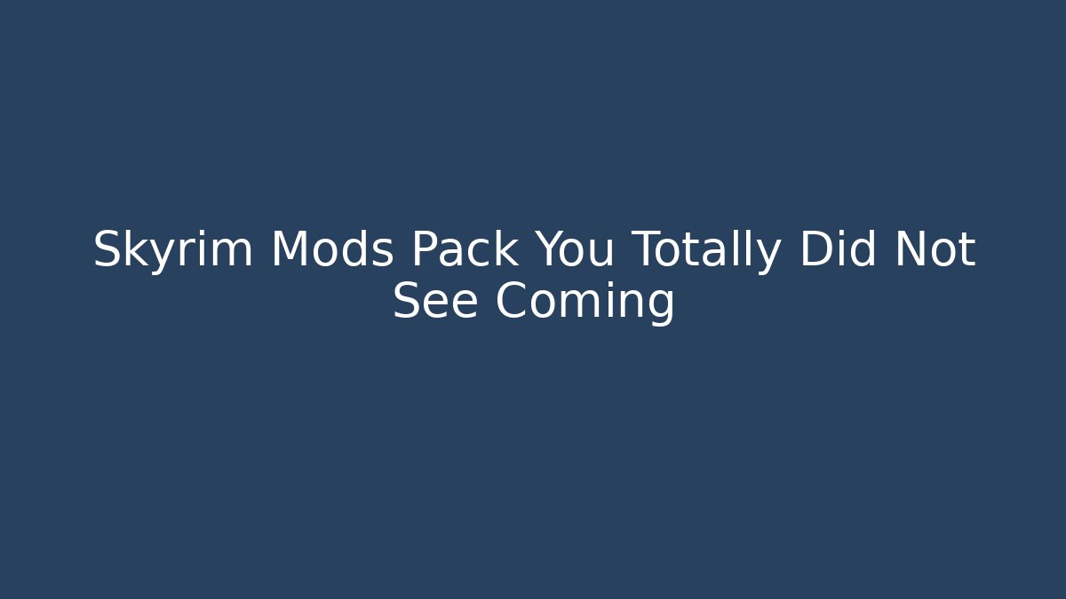 Skyrim Mods Pack You Totally Did Not See Coming - Felix Cat Insurance