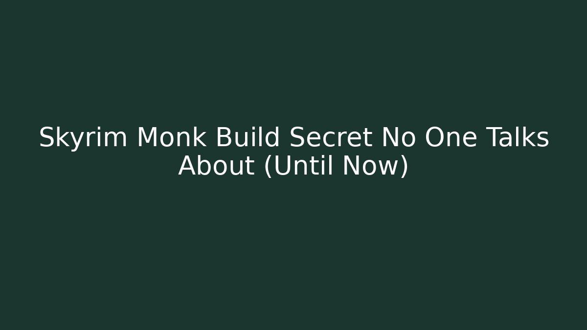 Skyrim Monk Build Secret No One Talks About (Until Now)