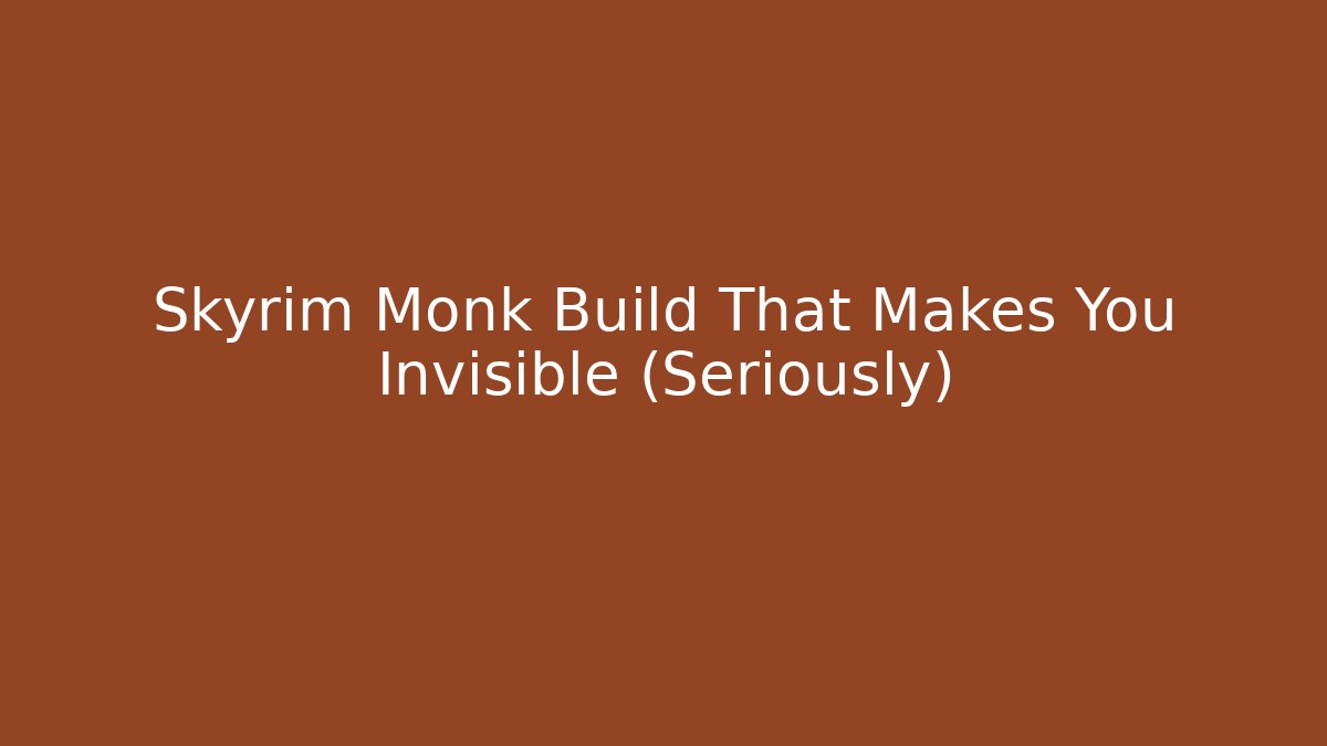 Skyrim Monk Build That Makes You Invisible (Seriously)