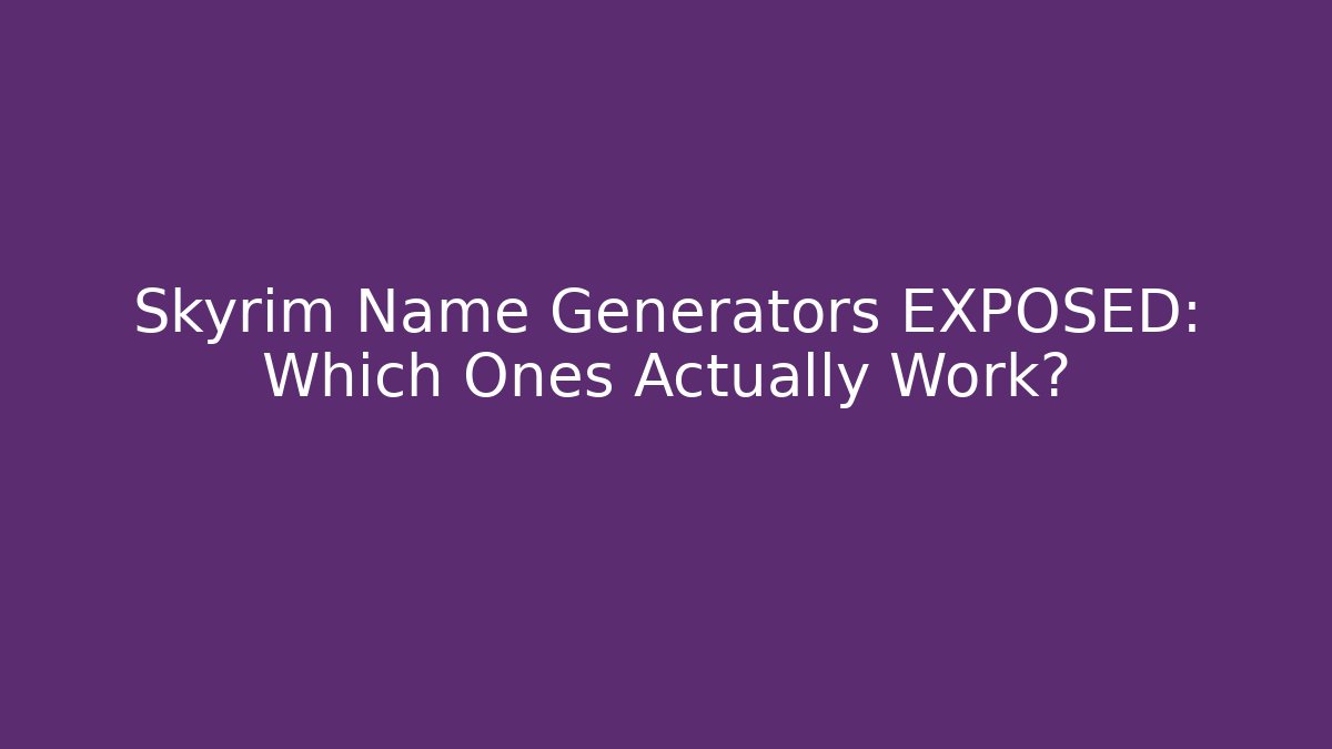 Skyrim Name Generators EXPOSED: Which Ones Actually Work? - Felix Cat Insurance