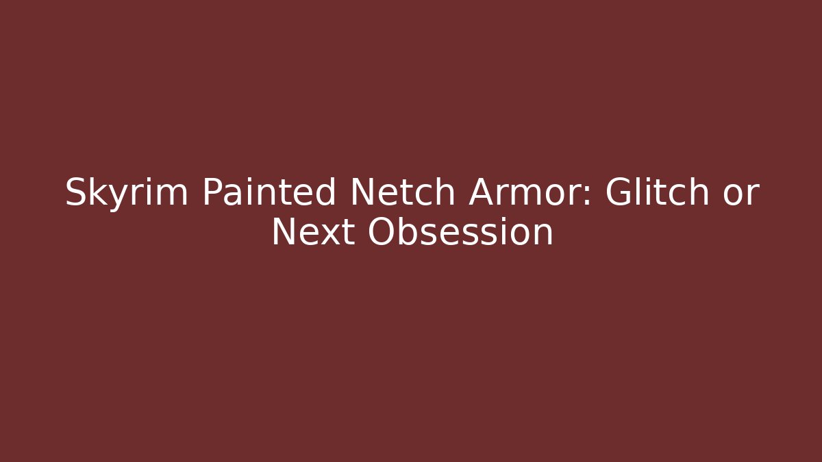 Skyrim Painted Netch Armor: Glitch or Next Obsession
