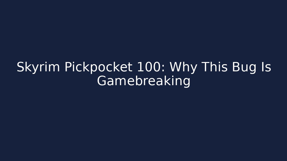 Skyrim Pickpocket 100: Why This Bug Is Gamebreaking - Felix Cat Insurance