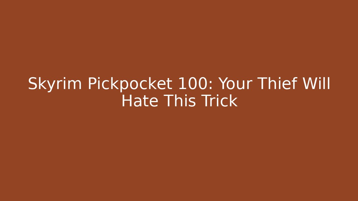 Skyrim Pickpocket 100: Your Thief Will Hate This Trick