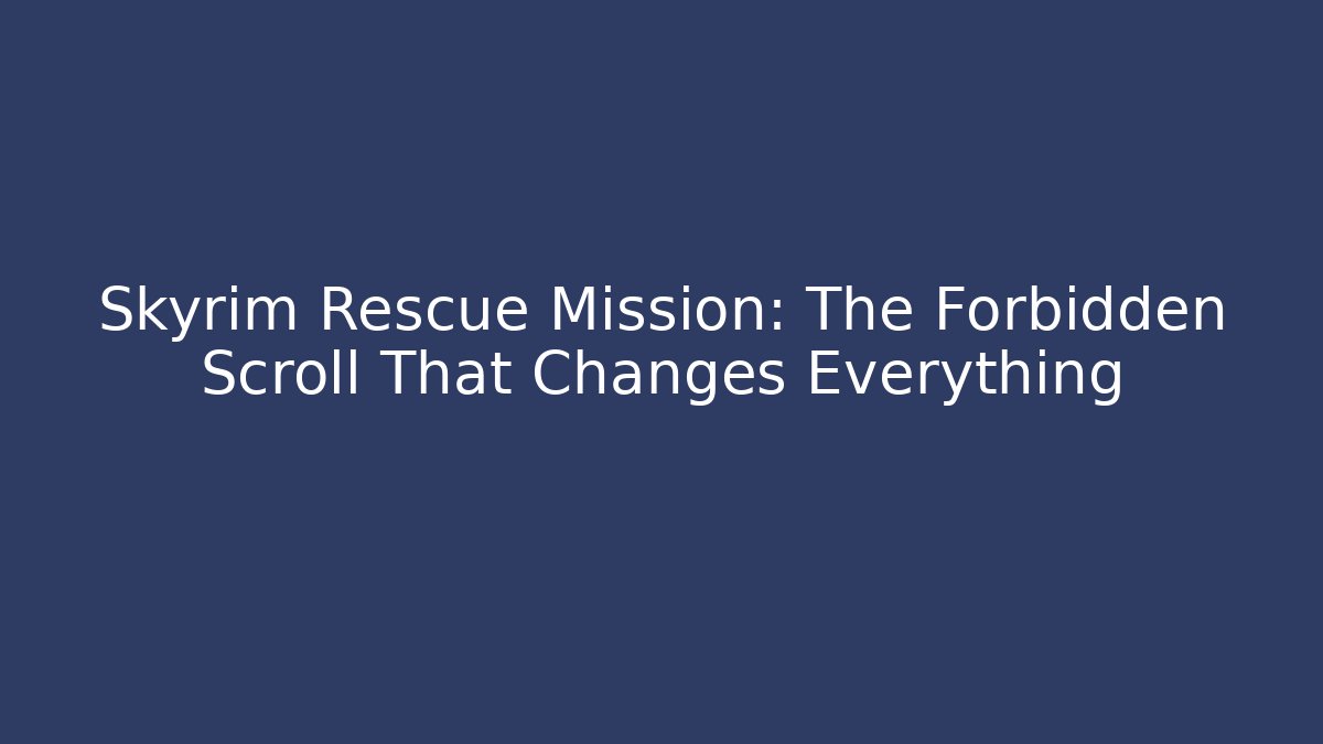 Skyrim Rescue Mission: The Forbidden Scroll That Changes Everything - Felix Cat Insurance