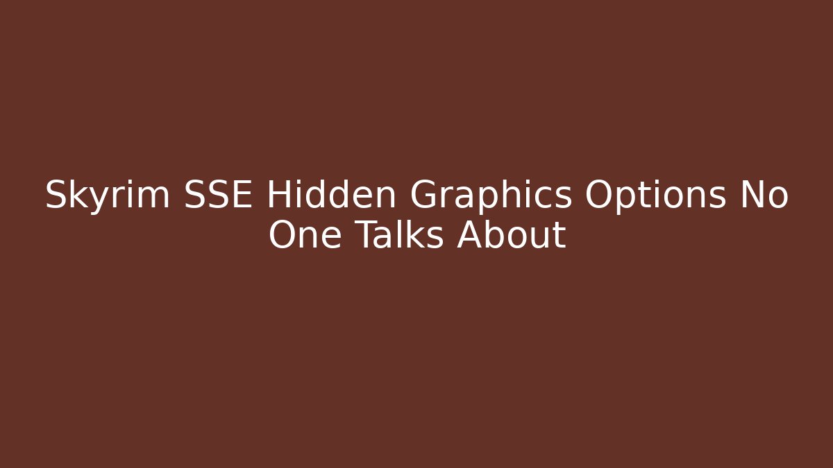 Skyrim SSE Hidden Graphics Options No One Talks About